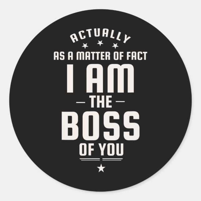 Sticker Rond Funny Actually I Am The Boss Of You  (Devant)