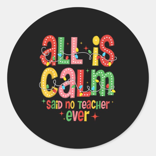 Sticker Rond Funny All Is Calm Said No Teacher Christmas Teache (Devant)