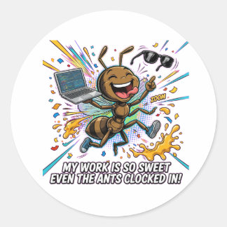 Sticker Rond Funny Ant Meme – My Work Is So Sweet Even The Ants