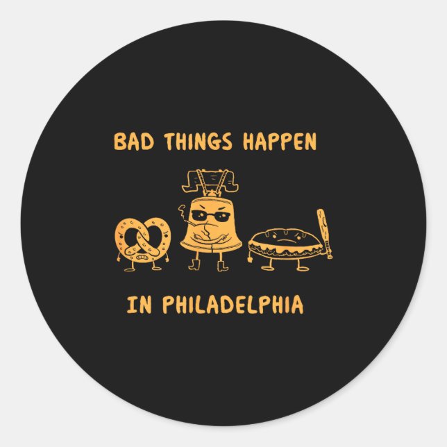 Sticker Rond Funny Bad Things Happen In Philadelphia Novelty Ph (Devant)