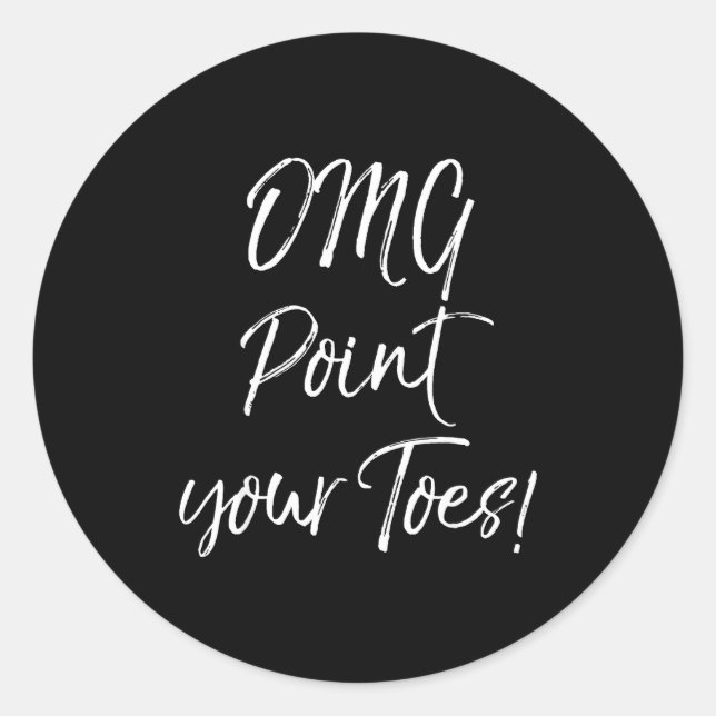 Sticker Rond Funny Ballet Teacher Quote Omg Int Your Toes!  (Devant)