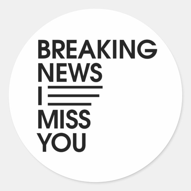 Sticker Rond funny breaking news I miss you (Devant)