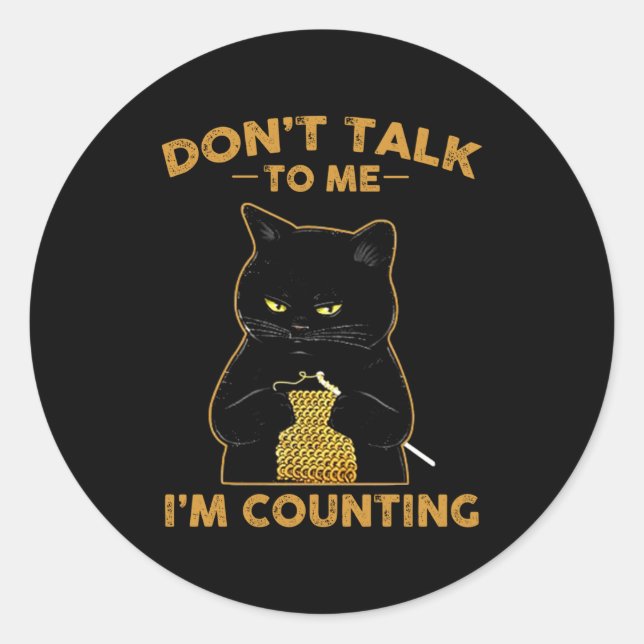 Sticker Rond Funny Cat Knits Shirt Don't Talk To Me I'm Countin (Devant)