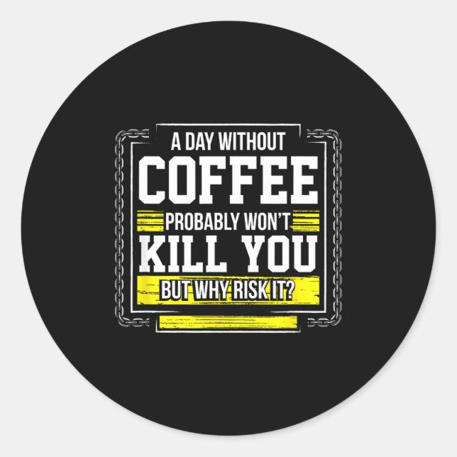 Sticker Rond Funny Coffee Gift - Day Without Coffee Won't Kill  (Devant)