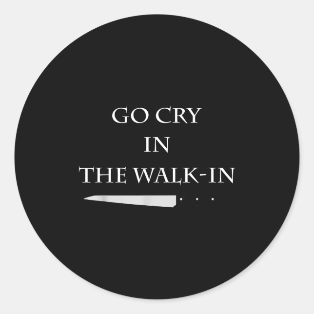 Sticker Rond Funny Cooking Go Cry In The Walk-in Culinary Quote (Devant)