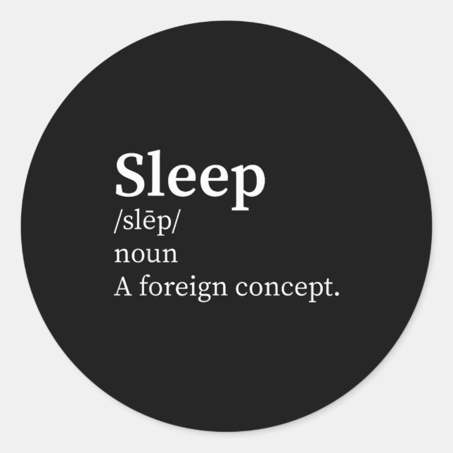 Sticker Rond Funny Definition Sleep A Foreign Concept New Paren (Devant)