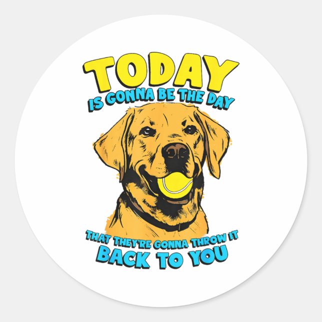 Sticker Rond Funny Dog Quote Today Is Gonna Be The Day Tennis B (Devant)