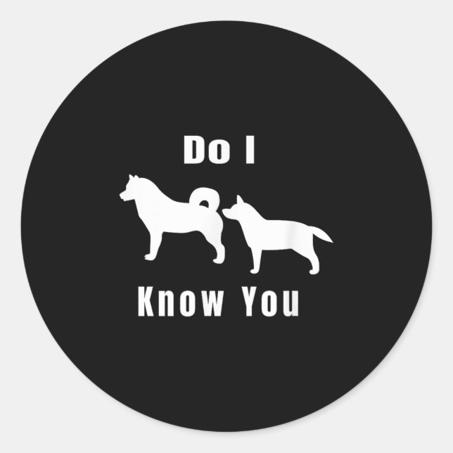 Sticker Rond Funny Dog T _ Excuse Me, Do I Know You _ Gift  (Devant)