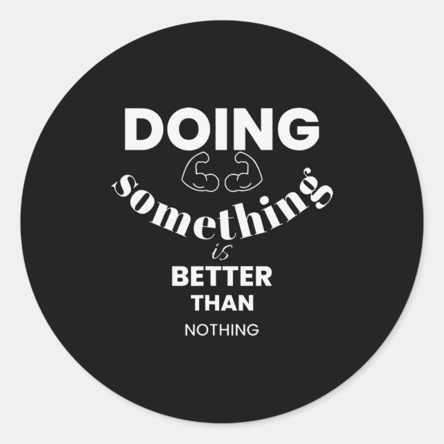 Sticker Rond Funny Doing Soing Is Better Than Nothing Design  (Devant)