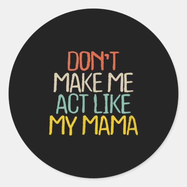 Sticker Rond Funny Don't Make Me Act Like My Mama Novelty Sayin (Devant)