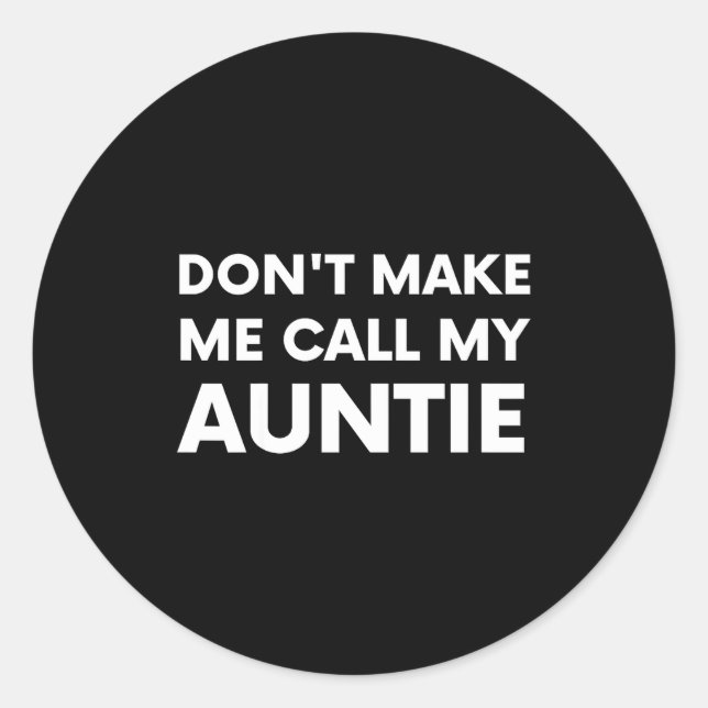 Sticker Rond Funny Don't Make Me Call My Auntie For Kids  (Devant)