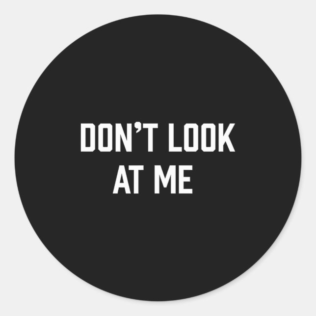 Sticker Rond Funny Don't Talk To Me Don't Look At Me  (Devant)