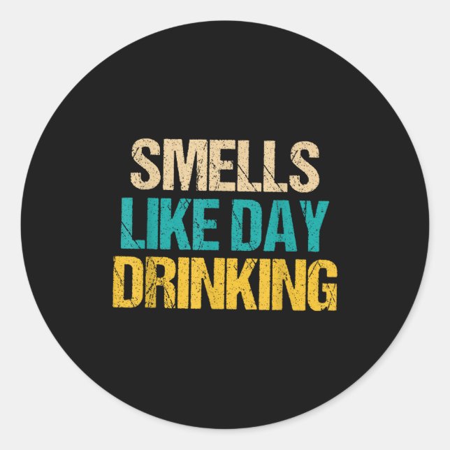 Sticker Rond Funny Drinking Shirt For Men Women Smells Like Day (Devant)