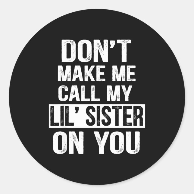 Sticker Rond Funny Family Don't Make Me Call My Lil' Sister  (Devant)