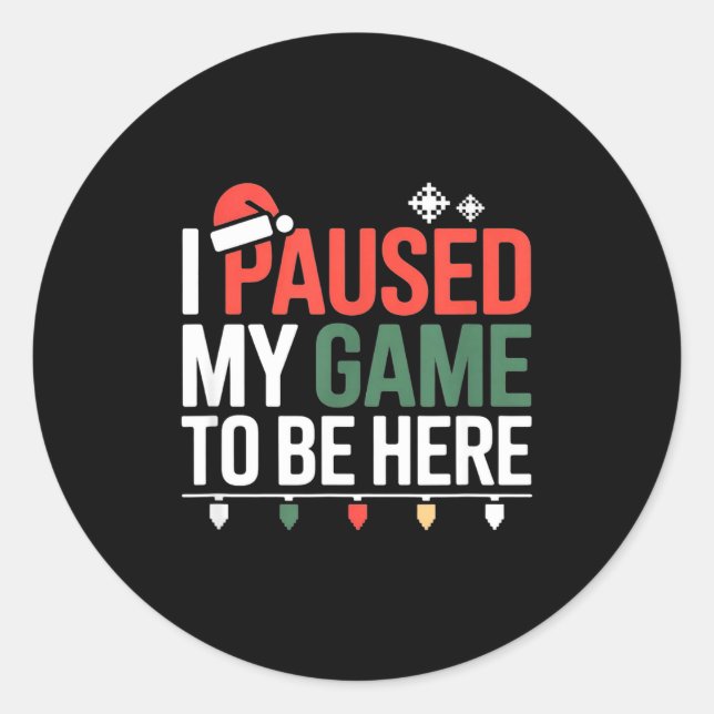 Sticker Rond Funny Gamer I Paused My Game To Be Here Christmas  (Devant)