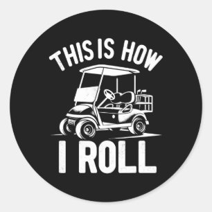 Sticker Rond Funny Golf Cart Driver C'Est Comme Ça Que Je Roule