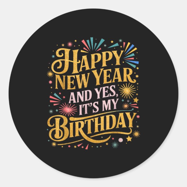Sticker Rond Funny Happy New Year And Yes Its My Birthday Celeb (Devant)