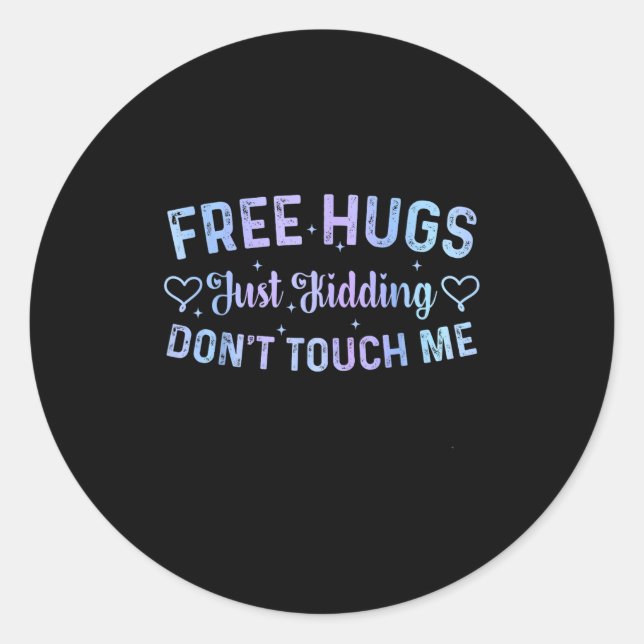 Sticker Rond Funny Hugs Quote Meme Hugs Just Kidding Don't Touc (Devant)