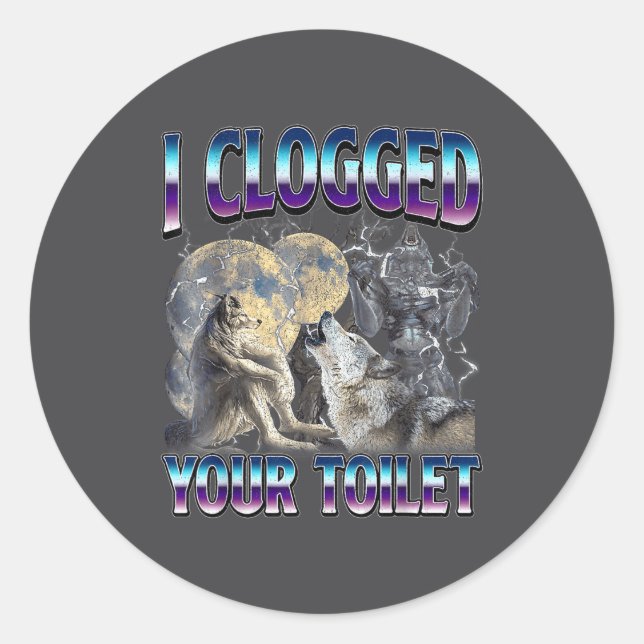 Sticker Rond Funny Humor Saying I Clogged Your Toilet Wolf Meme (Devant)