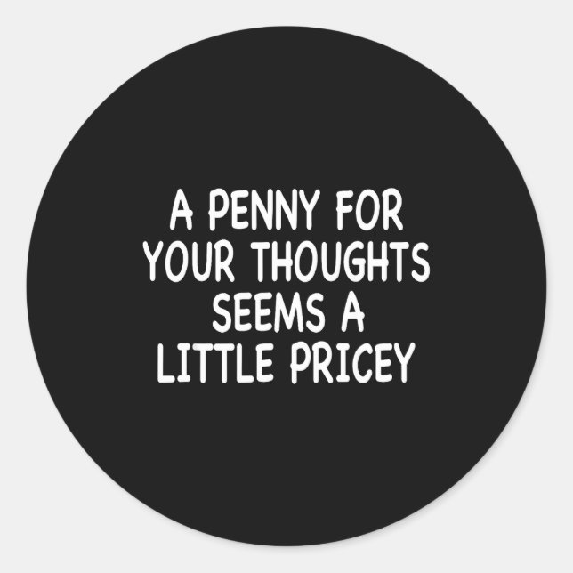 Sticker Rond Funny Humor Saying, Penny For Your Thoughts Sarcas (Devant)