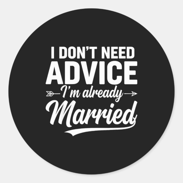 Sticker Rond Funny Husband Saying I Don't Need Advice I'm Alrea (Devant)