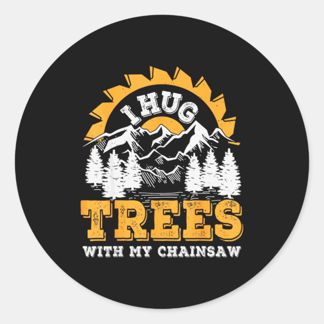 Sticker Rond Funny I Hug Trees Chainsaw Logger Mountain Design  (Devant)