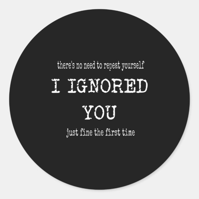 Sticker Rond Funny I Ignored You (Devant)