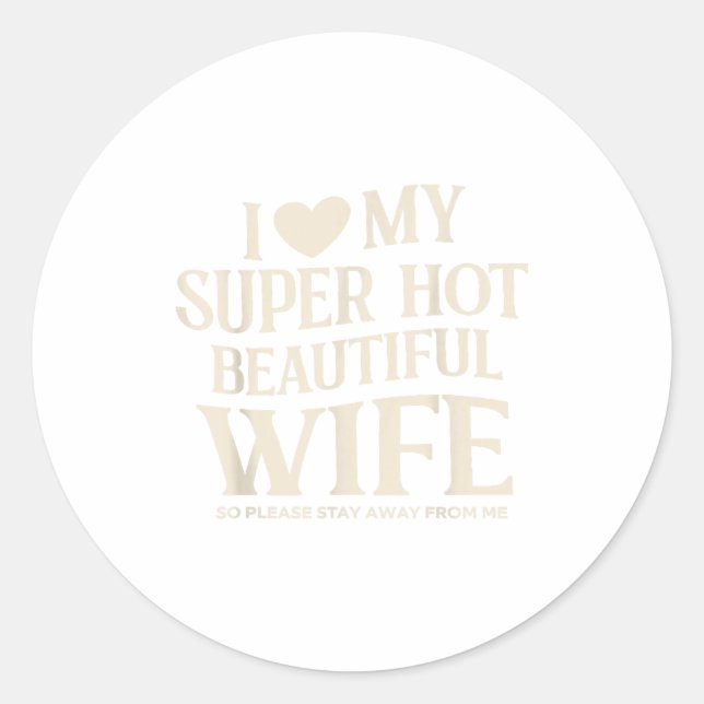 Sticker Rond Funny I Love My Super Hot Beautiful Wife Valentine (Devant)