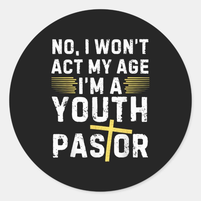 Sticker Rond Funny I Won't Act My Age I'm A Youth Pastor Christ (Devant)