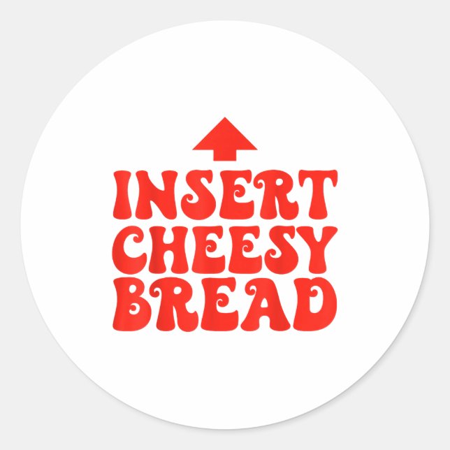 Sticker Rond Funny Insert Cheesy Bread Meme Foodie Men Women  (Devant)