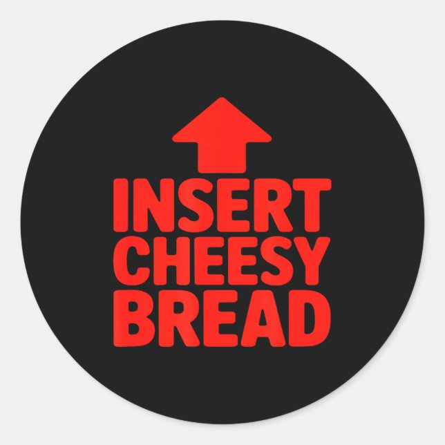 Sticker Rond Funny Insert Cheesy Bread Meme Humour Foodie Men W (Devant)