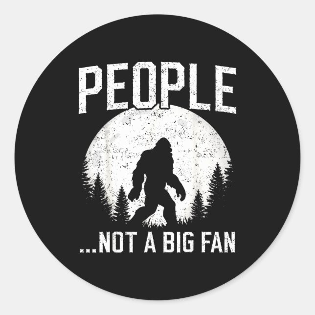 Sticker Rond Funny Introvert Bigfoot People Not A Big Fan Dad J (Devant)