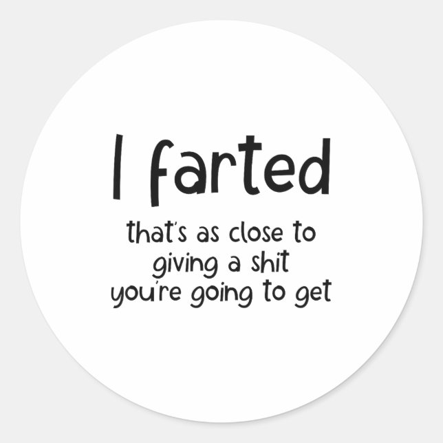 Sticker Rond Funny Joke Meme , I Farted That's As Close To Givi (Devant)