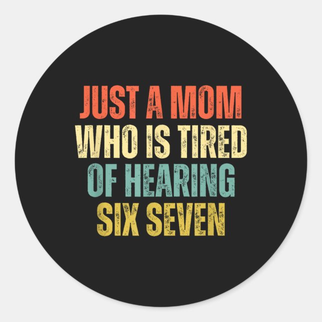 Sticker Rond Funny Just A Mom Who Is Tired Of Hearing 67 Meme  (Devant)