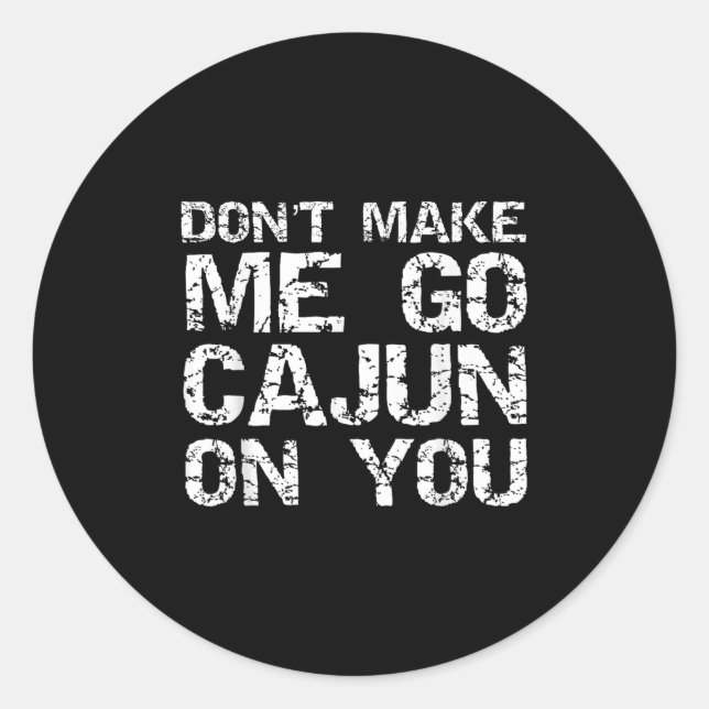 Sticker Rond Funny Louisiana Cajun Quote Don't Make Me Go Cajun (Devant)