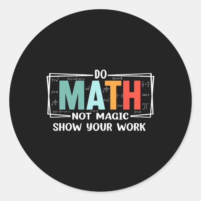 Sticker Rond Funny Math Teacher Do Math Not Magic Show Your Wor (Devant)