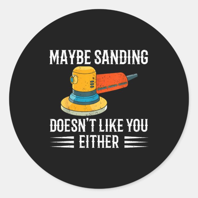 Sticker Rond Funny Maybe Sanding Doesn't Like You Either Wooden (Devant)