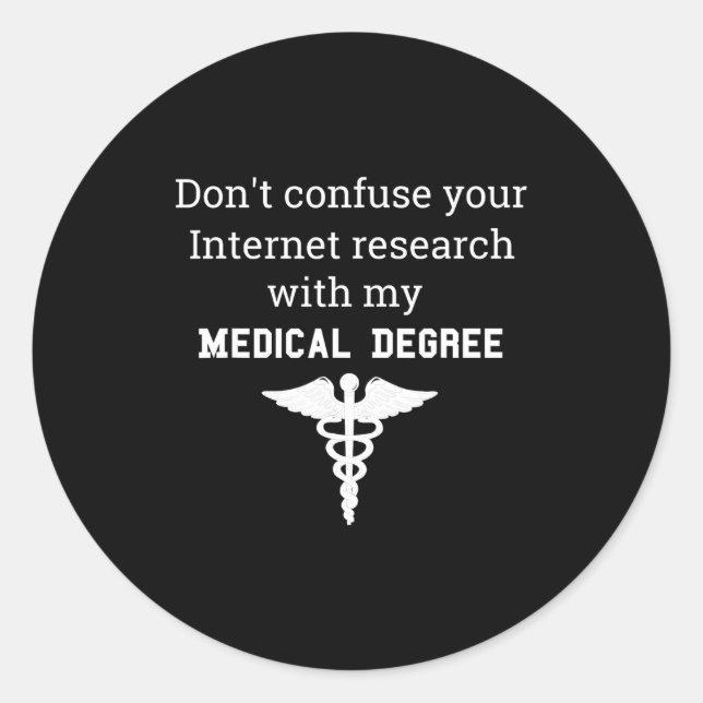 Sticker Rond Funny Medical Degree Gift Don't Confuse Internet R (Devant)