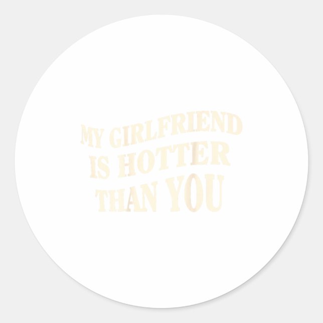 Sticker Rond Funny My Girlfriend Is Hotter Than You Sarcastic S (Devant)