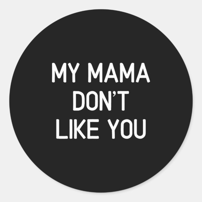 Sticker Rond Funny, My Mama Don't Like You, Joke Sarcastic Fami (Devant)