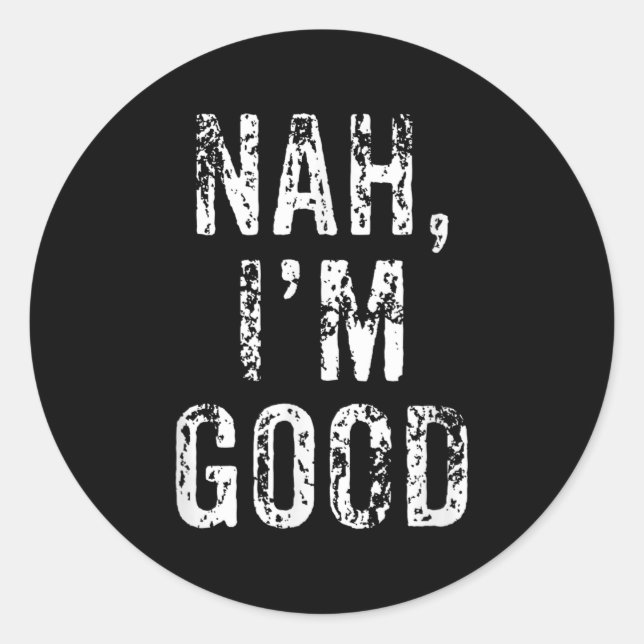 Sticker Rond Funny Nah I'm Good Sarcastic Quote Gift  (Devant)
