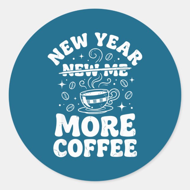 Sticker Rond Funny New Year New Me More Coffee Saying Humor  (Devant)