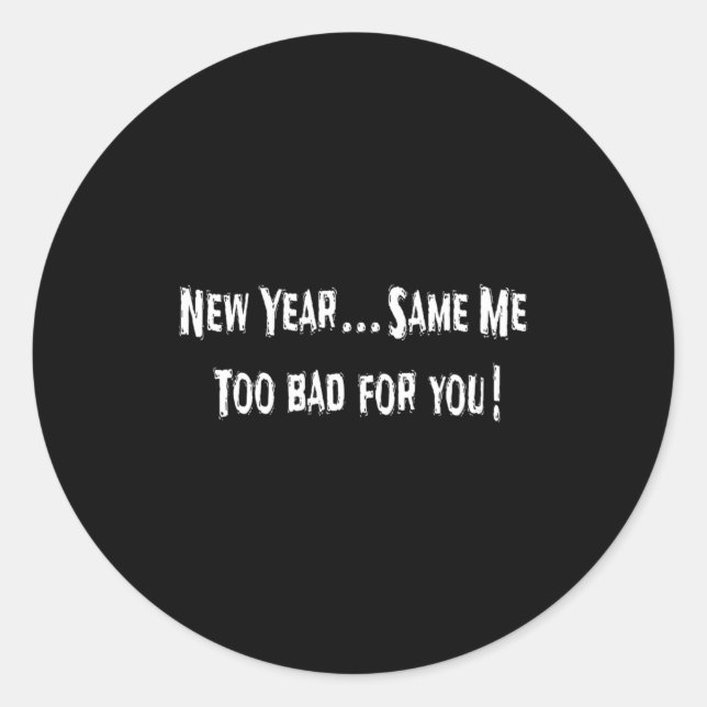 Sticker Rond Funny New Years Shirts Sarcastic New Year Same Me  (Devant)