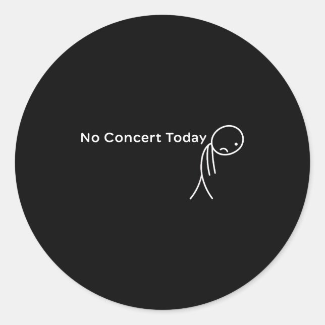 Sticker Rond Funny No Concert Today Sad Stick Tee For Music Lov (Devant)