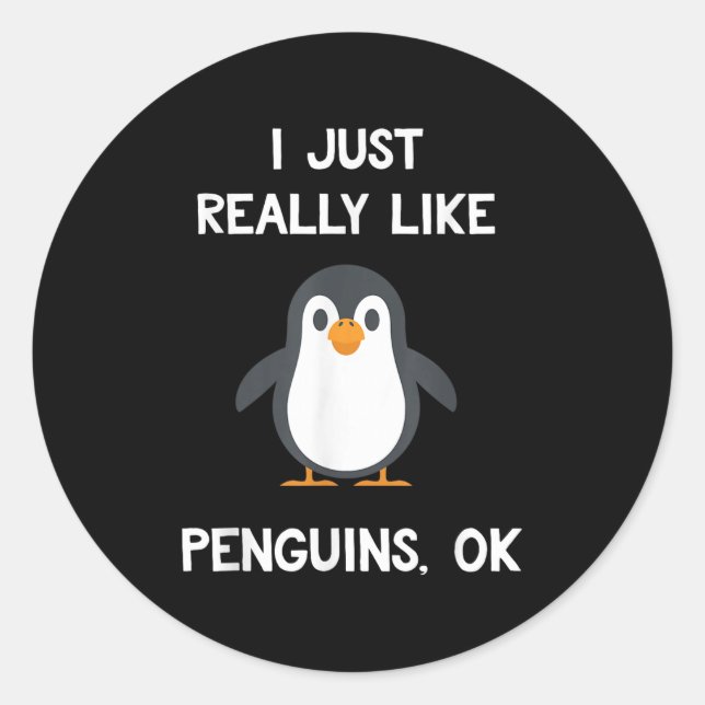 Sticker Rond Funny Penguin Quote I Just Really Like Penguins Ok (Devant)
