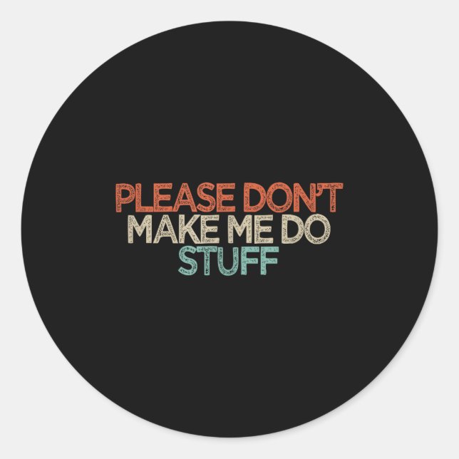 Sticker Rond Funny Please Don't Make Me Do Stuff  (Devant)