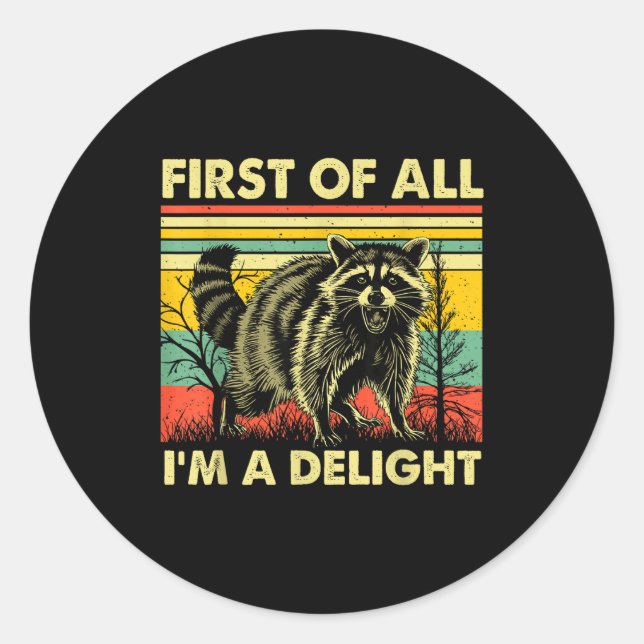 Sticker Rond Funny Raccoon First Of All Im A Delight Racoon For (Devant)