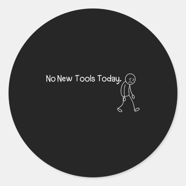 Sticker Rond Funny Sad Stickman No New Tools Today  (Devant)