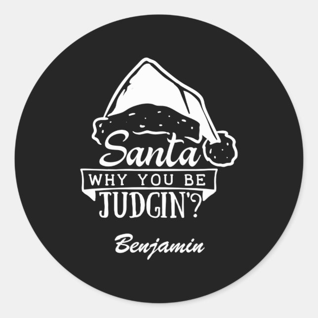 Sticker Rond Funny Santa Why You Be Judgin T Shirt  (Devant)