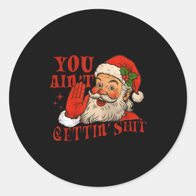 Sticker Rond Funny Santa You Aint Getting' Cozy Santa Gift Men, (Devant)